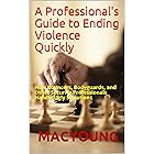 A Professional's Guide to Ending Violence Quickly: How Bouncers, Bodyguards, and Other Security Professionals Handle Ugly Sit
