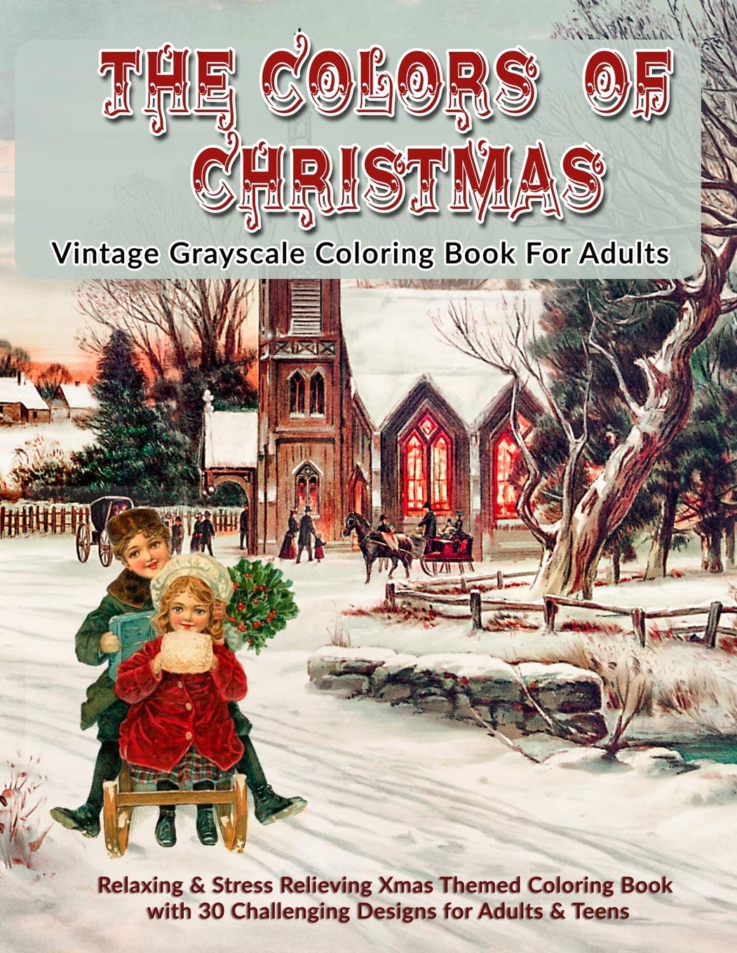 Download Amazon Com The Colors Of Christmas Vintage Grayscale Coloring Book For Adults Relaxing Stress Relieving Xmas Themed Grayscale Coloring Book With 30 Challenging Designs For Adults Teens 9781707457007 Kolor Kreative Books