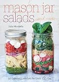 Mason Jar Salads and More: 50 Layered Lunches to Grab and Go