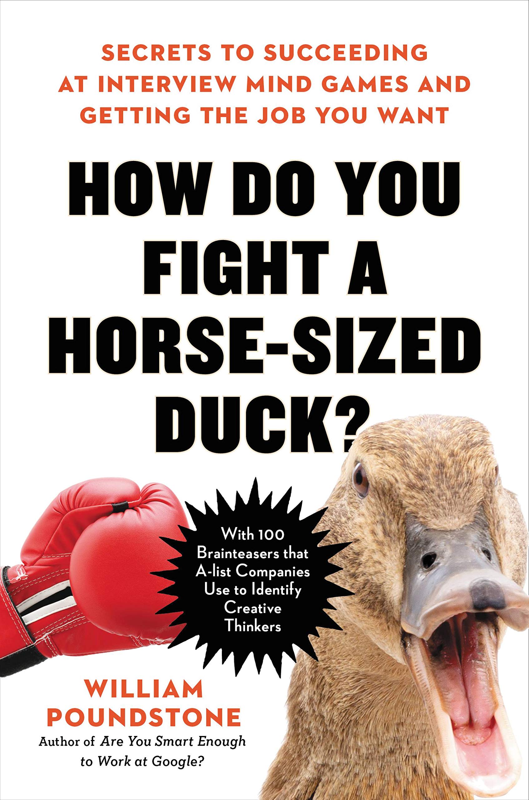 How Do You Fight A Horse Sized Duck Secrets To Succeeding At Interview Mind Games And Getting The Job You Want Poundstone William 9780316494540 Amazon Com Books