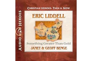 Eric Liddell: Something Greater than Gold: Christian Heroes: Then & Now