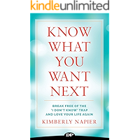 Know What You Want Next: Break Free of the 'I Don't Know' Trap and Love Your Life Again book cover Know What You Want Next: Break Free of the 'I Don't Know' Trap and Love Your Life Again book cover