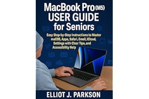 MacBook Pro (M5) User Guide for Seniors : Easy Step-by-Step Instructions to Master macOS, Apps, Safari, Email, iCloud, Settin