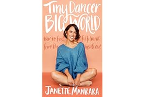 Tiny Dancer, Big World: An inspirational new guide to fulfilment from the Strictly Come Dancing star