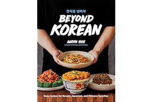 Beyond Korean: Easy Recipes for Korean, Japanese, and Chinese Favorites