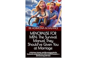 MENOPAUSE FOR MEN: The Survival Manual They Should’ve Given You at Marriage: A hilarious, honest, and life-saving guide for h