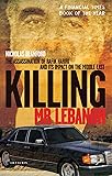 Killing Mr. Lebanon: The Assassination of Rafik Hariri and its impact on the Middle East