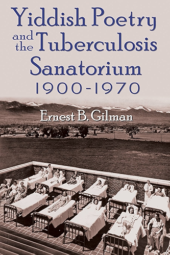 Download Yiddish Poetry and the Tuberculosis Sanatorium: 1900-1970 (Judaic Traditions in Literature, Music, and Art) (English Edition) PDF