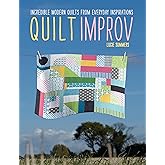 Quilt Improv: Incredible quilts from everyday inspirations