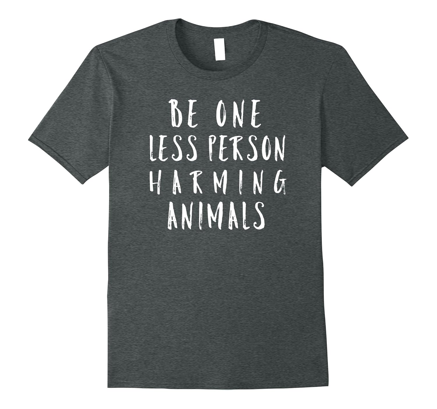 Be One Less Person Harming Animals Shirt-ANZ