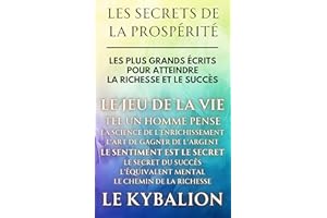 Les Secrets de la Prospérité - 9 Livres en 1: Les Plus Grands Écrits pour Atteindre la Richesse et le Succès (Inclus Le Jeu d