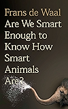 Are We Smart Enough to Know How Smart Animals Are?