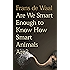 Are We Smart Enough to Know How Smart Animals Are?