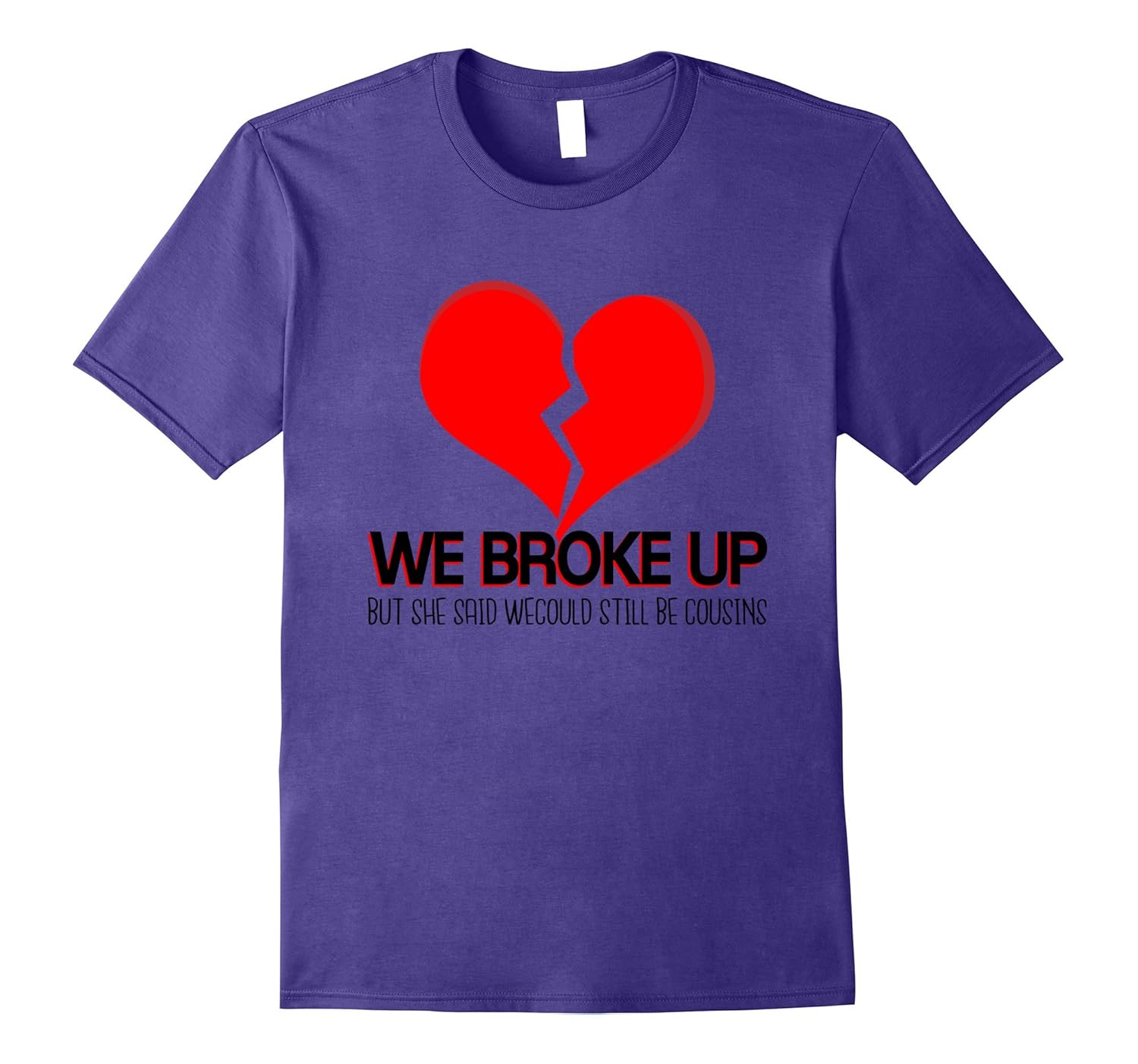 We Broke Up But We Can Still Be Cousins Redneck T-Shirt-ANZ