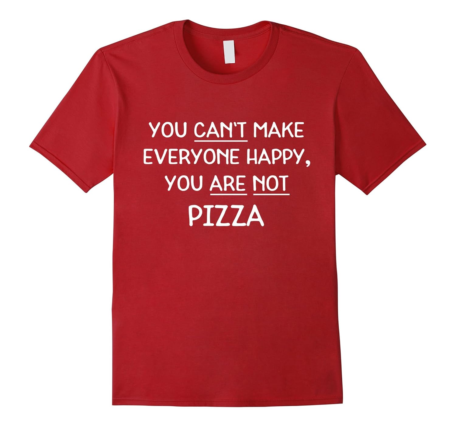 You Can't Make Everyone Happy, You Are Not Pizza Shirt-ANZ