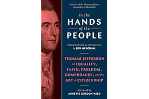 In the Hands of the People: Thomas Jefferson on Equality, Faith, Freedom, Compromise, and the Art of Citizenship