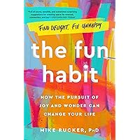 The Fun Habit: How the Pursuit of Joy and Wonder Can Change Your Life