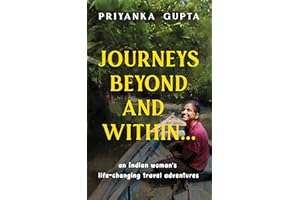 Journeys Beyond and Within...: An Indian Woman's Life-Changing Travel Adventures | A Must-Read, Self-Discovery Travel Book fo