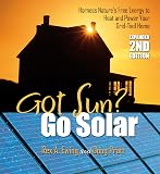 Got Sun? Go Solar, Expanded 2nd Edition: Harness Nature's Free Energy to Heat and Power Your Grid-Tied Home