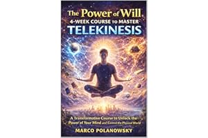 The Power of Will 4-Week Course to Master Telekinesis: A Transformative Course to Unlock the Power of Your Mind and Control t