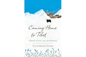 Coming Home to Tibet: A Memoir of Love, Loss, and Belonging