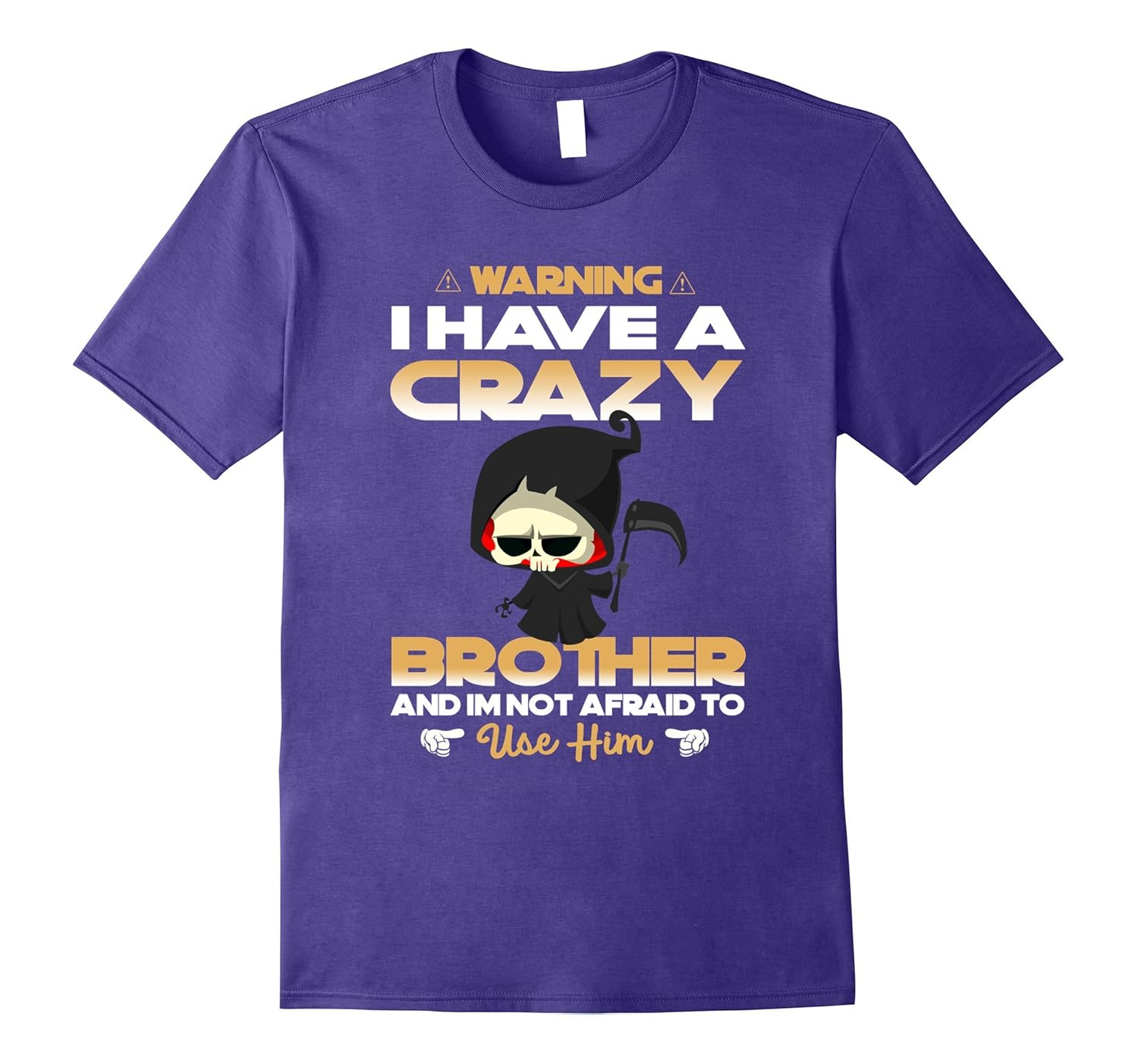 Warning I Have Crazy Brother I Not Afraid To Use Him T shirt-ANZ