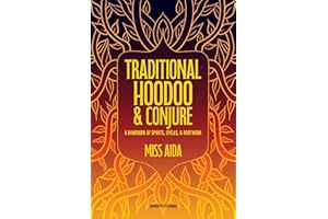 Traditional Hoodoo & Conjure: A Handbook of Spirits, Spells, & Rootwork