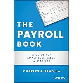 The Payroll Book: A Guide for Small Businesses and Startups