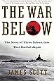 The War Below: The Story of Three Submarines That Battled Japan