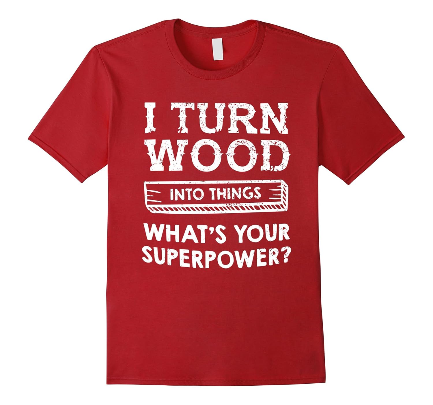 I Turn Wood into Things, What's Your Superpower? T Shirt Men-ANZ