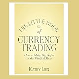 The Little Book of Currency Trading: How to Make Big Profits in the World of Forex