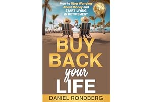 Buy Back Your Life: How to Stop Worrying About Money and Start Living in Retirement