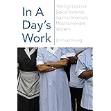 In a Day’s Work: The Fight to End Sexual Violence Against America’s Most Vulnerable Workers