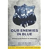 Our Enemies in Blue: Police and Power in America