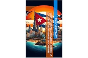 Cuba : Un Voyage à Travers l'Histoire, la Culture et les Paysages Envoûtants (Voyage dans le monde) (French Edition)