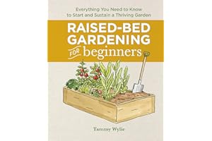 Raised-Bed Gardening for Beginners: Everything You Need to Know to Start and Sustain a Thriving Garden
