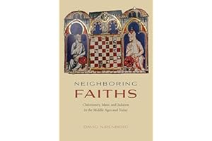 Neighboring Faiths: Christianity, Islam, and Judaism in the Middle Ages and Today