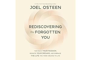 Rediscovering the Forgotten You: Take Back Your Passion, Reignite Your Dreams, and Embrace the Life You Were Created to Live