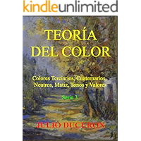 TEORÍA DEL COLOR: Colores Terciarios, Cuaternarios, Neutros, Matiz, Tonos y Valores. (Spanish Edition) book cover