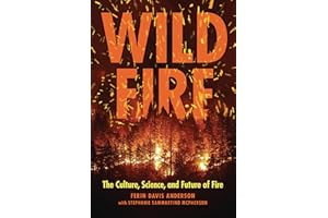 Wildfire: The Culture, Science, and Future of Fire