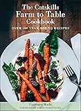 The Catskills Farm to Table Cookbook, Revised