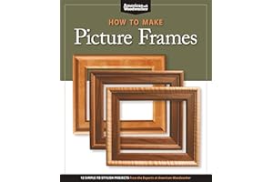 How to Make Picture Frames (Best of AW): 12 Simple to Stylish Projects from the Experts at American Woodworker (American Wood