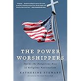 The Power Worshippers: Inside the Dangerous Rise of Religious Nationalism