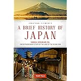 A Brief History of Japan: Samurai, Shogun and Zen: The Extraordinary Story of the Land of the Rising Sun (Brief History of As