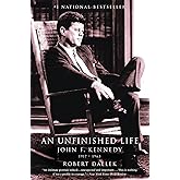 An Unfinished Life: John F. Kennedy, 1917 - 1963