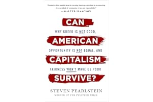 Can American Capitalism Survive?: Why Greed Is Not Good, Opportunity Is Not Equal, and Fairness Won't Make Us Poor