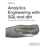 Analytics Engineering with SQL and dbt: Building Meaningful Data Models at Scale