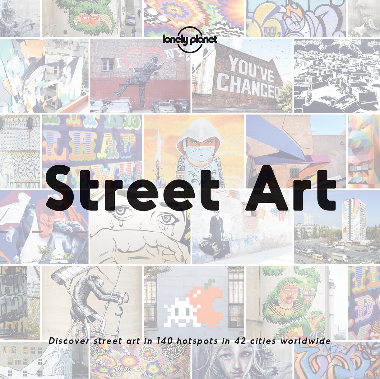 Street Art: discover street art in 140 hotspots in 42 cities worldwide (Lonely Planet)