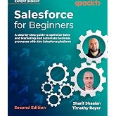 Salesforce for Beginners: A step-by-step guide to optimize sales and marketing and automate business processes with the Salesforce platform, 2nd Edition