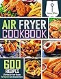 Air Fryer Cookbook: 600 Effortless Air Fryer Recipes for Beginners and Advanced Users